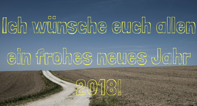 Ich wünsche euch allen ein frohes neues Jahr 2018